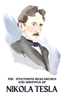 The Inventions Researches and Writings of Nikola Tesla