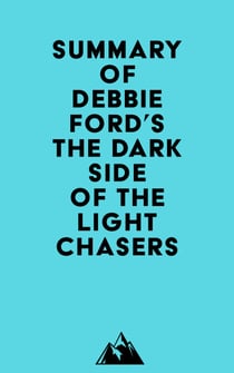 Summary of Debbie Ford's The Dark Side of the Light Chasers