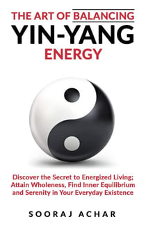 The art of Balancing Yin Yang Energy - Energize Your Mind, Body & Soul, #1