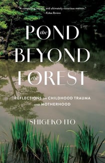 The Pond Beyond the Forest - Reflections on Childhood Trauma and Motherhood