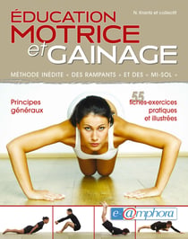 Éducation motrice et gainage - Méthode inédite « des rampants » et des « mi-sol » - 55 fiches-exercices