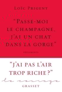 « Passe-moi le champagne, j'ai un chat dans la gorge » - Collection Le Courage dirigée par Charles Dantzig