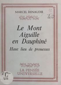 Le mont Aiguille en Dauphiné - Haut lieu de prouesses