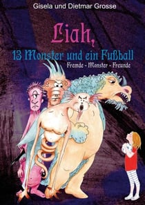 Liah, 13 Monster und ein Fußball - Fremde, Monster, Freunde