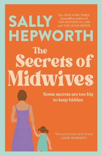 The Secrets of Midwives - A heart-breaking and captivating story of the secrets that three generations of women keep from the No.1 bestselling author of The Mother-In-Law