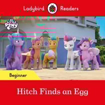 Ladybird Readers Beginner Level – My Little Pony – Hitch Finds an Egg (ELT Graded Reader)