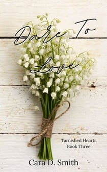 Dare To Love - Tarnished Hearts, #3