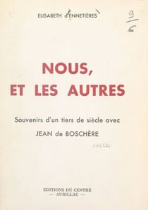 Nous, et les autres - Souvenirs d'un tiers de siècle avec Jean de Boschère