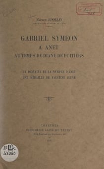 Gabriel Syméon à Anet, au temps de Diane de Poitiers - La fontaine de la nymphe d'Anet ; Une médaille de Faustine jeune