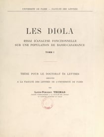 Les Diola, essai d'analyse fonctionnelle sur une population de Basse-Casamance (1) - Thèse pour le Doctorat ès lettres présentée à la Faculté des lettres de l'Université de Paris