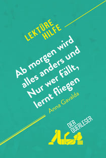 Ab morgen wird alles anders und Nur wer fällt, lernt fliegen von Anna Gavalda (Lektürehilfe) - Detaillierte Zusammenfassung, Personenanalyse und Interpretation