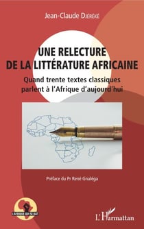 Une relecture de la littérature africaine - Quand trente textes classiques parlent à l'Afrique d'aujourd'hui