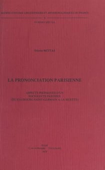 La prononciation parisienne - Aspects phoniques d'un sociolecte parisien (du Faubourg Saint-Germain à La Muette)