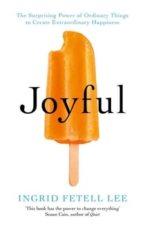 Joyful - The surprising power of ordinary things to create extraordinary happiness