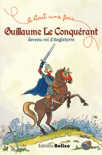 Guillaume le Conquérant, devenu roi d'Angleterre - L'histoire expliquée aux enfants