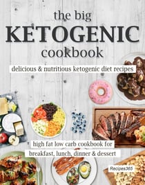 The Big Ketogenic Cookbook: Delicious and Nutritious Keto Diet Recipes - High Fat Low Carb meals for breakfast, lunch, dinner and dessert - Cookbooks