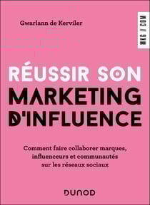 Réussir son marketing d'influence - Comment faire collaborer marques, influenceurs et communautés sur les réseaux sociaux