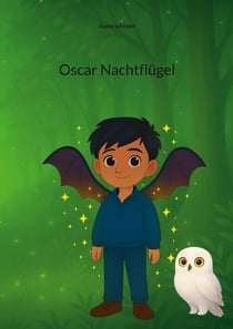 Oscar Nachtflügel - Ein fantastisches Kinderbuch über Licht, Schatten, Freundschaft und Mobbing