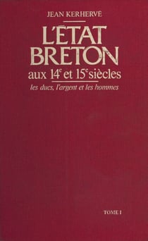 L'État breton aux 14e et 15e siècles : les ducs, l'argent et les hommes (1) - les ducs, l'argent et les hommes