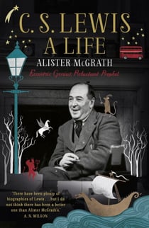 C. S. Lewis: A Life - Eccentric Genius, Reluctant Prophet
