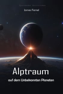 Alptraum auf dem Unbekannten Planeten:   Spannender Horrorroman