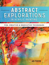 Abstract Explorations in Acrylic Painting - Fun, Creative and Innovative Techniques