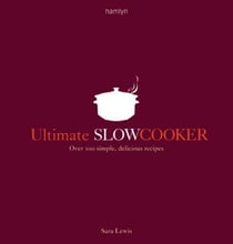 Ultimate Slow Cooker - Over 100 simple, delicious recipes