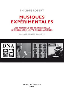Musiques expérimentales - Une anthologie transversale d'enregistrements emblématiques