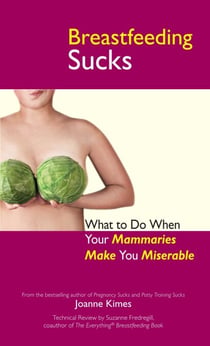 Breastfeeding Sucks - What to Do when Your Mammaries Make You Miserable