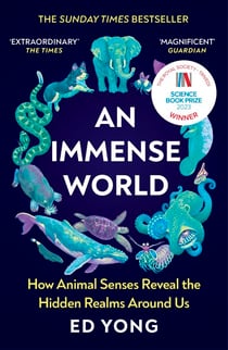 An Immense World - Discover how animals perceive the world and see nature as you never have before.