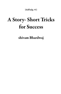 A Story- Short Tricks for Success - Self help, #1