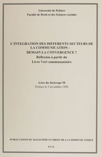 L'Intégration des différents secteurs de la communication : demain la convergence ? - Réflexion à partir du Livre vert communautaire