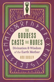 The Goddess Casts the Runes - Divination and Wisdom of the Earth Mother