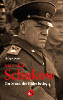 Marschall Schukow - Der Mann, der Hitler besiegte