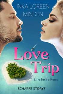 LoveTrip - Eine heiße Reise - Scharfe Storys
