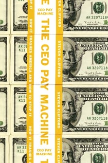The CEO Pay Machine - How it Trashes America and How to Stop it