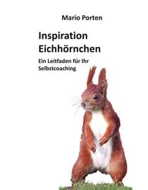 Inspiration Eichhörnchen - Ein Leitfaden für Ihr Selbstcoaching
