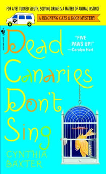 Dead Canaries Don't Sing - A Reigning Cats and Dogs Mystery