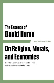 The Essence of David Hume - On Religion, Morals, and Economics