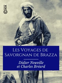 Les Voyages de Savorgnan de Brazza - Ogôoué et Congo, 1875-1882