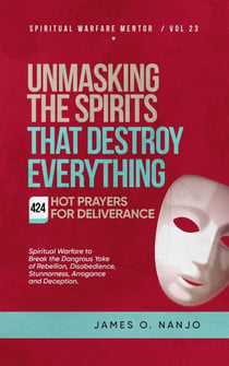 Unmasking the Spirits That Destroy Everything - Spiritual Warfare Mentor, #23