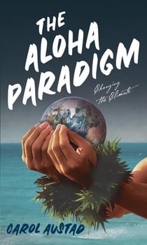 The Aloha Paradigm: Changing the Climate - Series: Eco Consciousness, #1