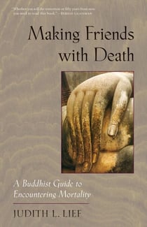 Making Friends with Death - A Buddhist Guide to Encountering Mortality