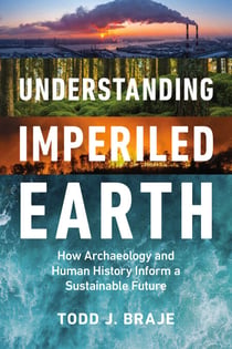 Understanding Imperiled Earth - How Archaeology and Human History Can Inform a Sustainable Future