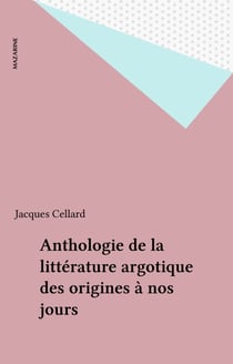 Anthologie de la littérature argotique des origines à nos jours