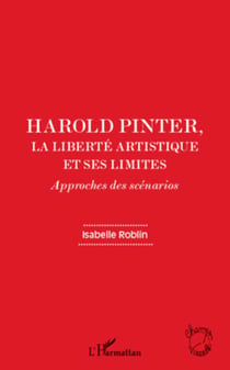 Harold Pinter, la liberté artistique et ses limites - Approches des scénarios