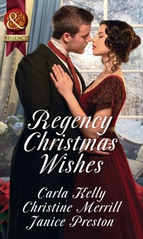 Regency Christmas Wishes - Captain Grey's Christmas Proposal / Her Christmas Temptation / Awakening His Sleeping Beauty