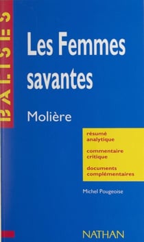 Les femmes savantes - Molière. Résumé analytique, commentaire critique, documents complémentaires