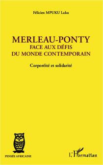 Merleau-Ponty - Face aux défis du monde contemporain - Corporéité et solidarité