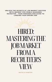 Hired: Mastering The Job Market From A Recruiter's View